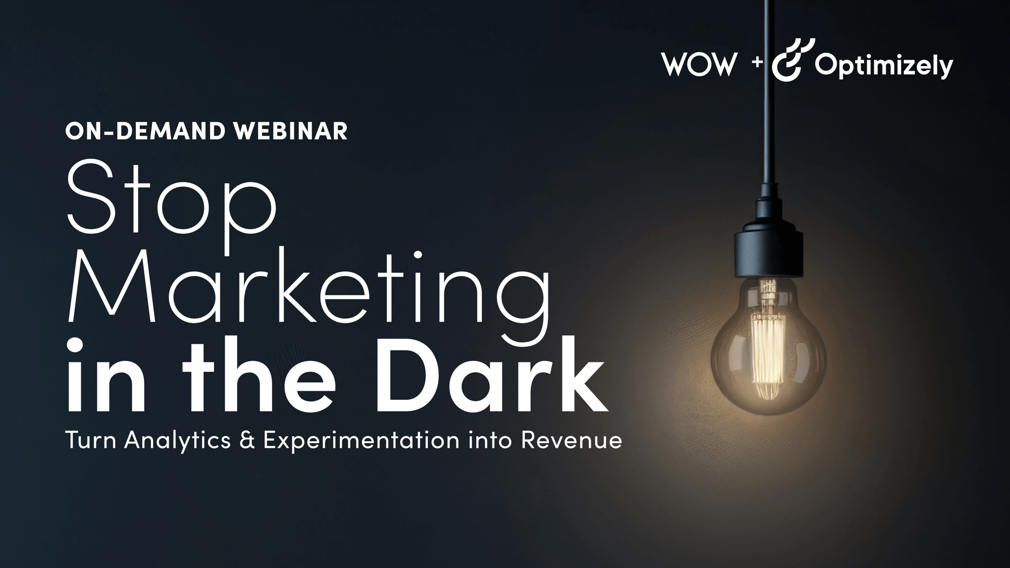 Stop Marketing in the Dark - WOW+Opti Webinar